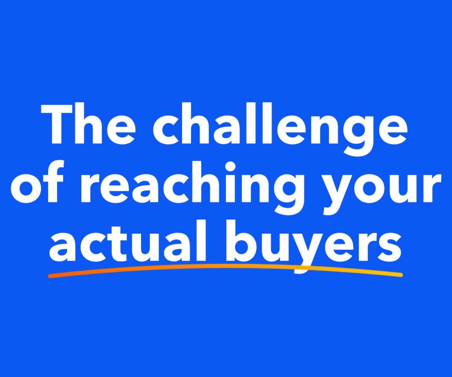 “The challenge of reaching your actual buyers” appears in white text with an orange/yellow line underlining the text. The background is Epsilon’s primary blue.